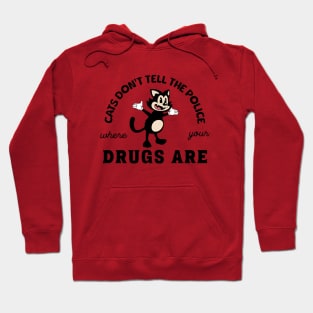 Cats Don't Tell The Police Where Your Drugs Are Hoodie